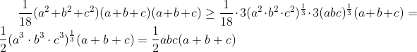 \frac1{18}(a^2+b^2+c^2)(a+b+c)(a+b+c)\geq\frac1{18}\cdot3(a^2\cdot b^2\cdot c^2)^{\frac13}\cdot3(abc)^{\frac13}(a+b+c)=\frac12(a^3\cdot b^3\cdot c^3)^{\frac13}(a+b+c)=\frac12abc(a+b+c)